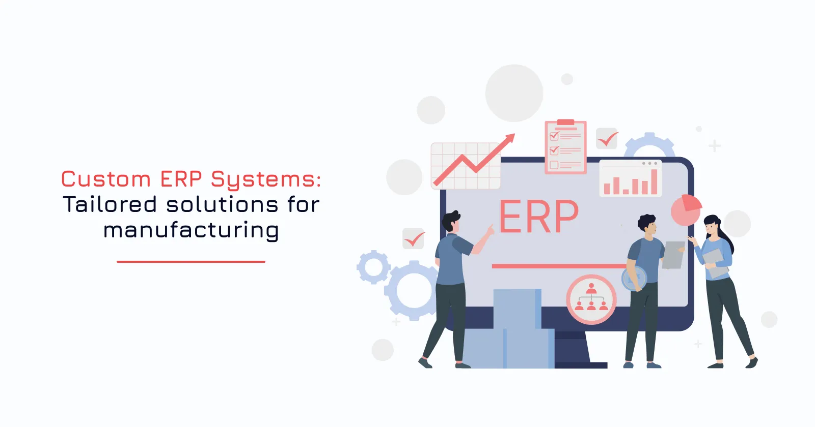 Custom ERP Systems: Tailored solutions for manufacturing