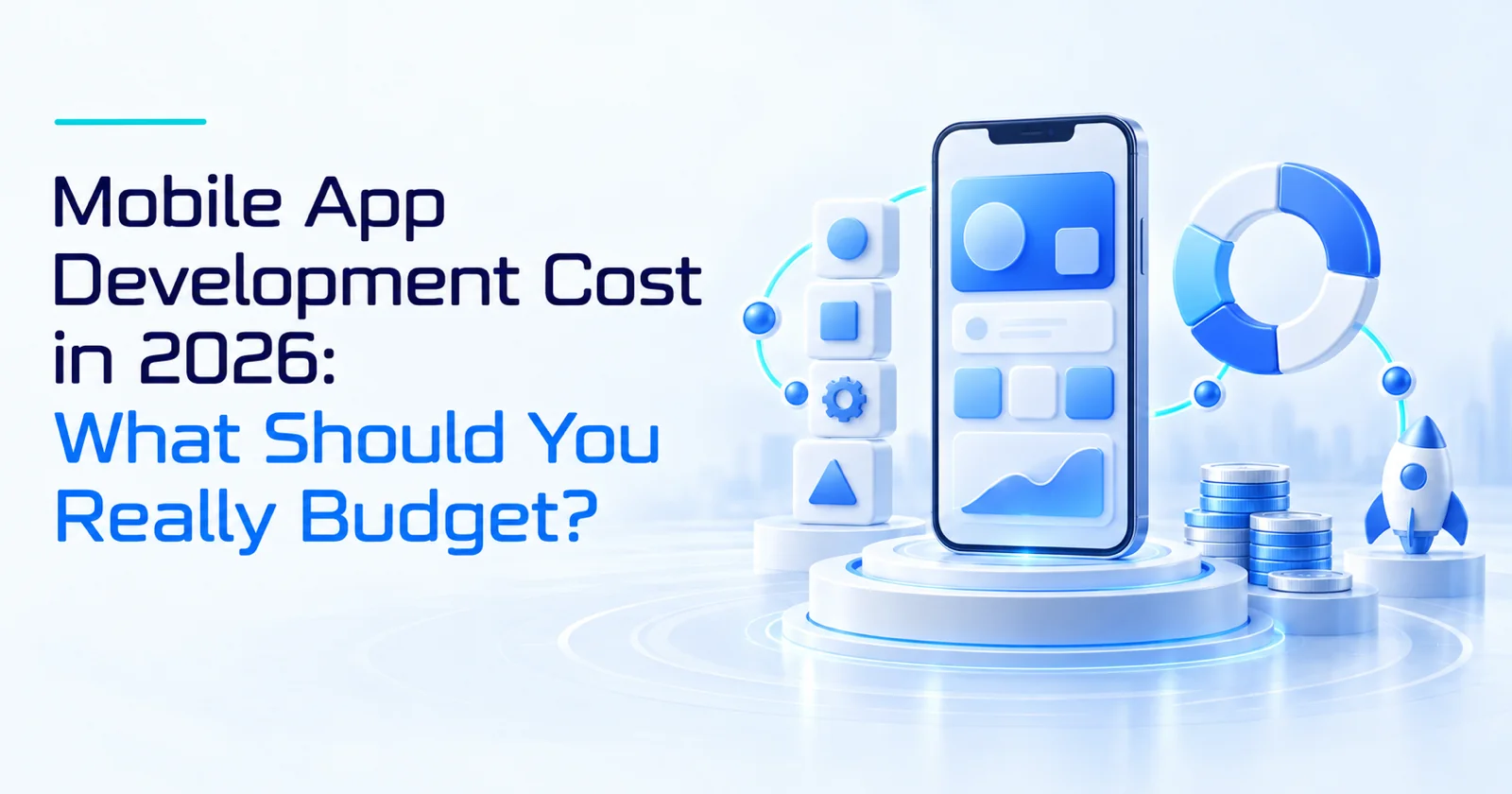 Mobile App Development Cost in 2026: What Should You Really Budget?