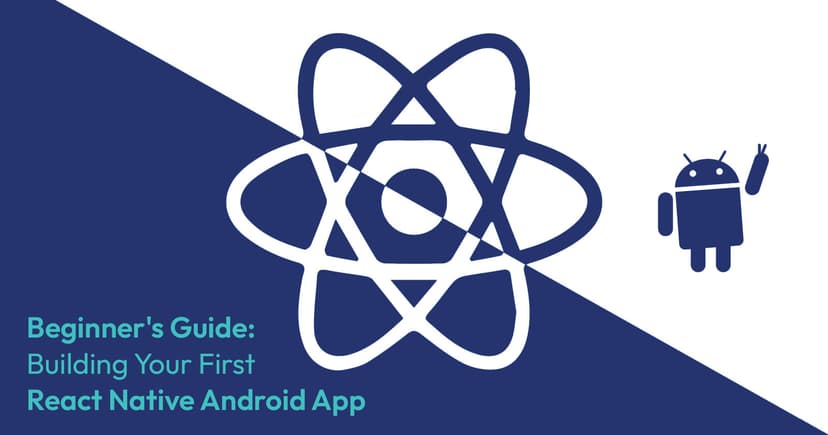 Beginner's Guide to Your First React Native Android App
